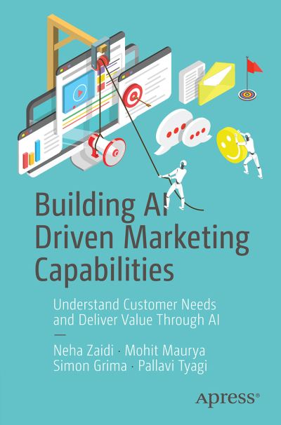 Cover for Neha Zaidi · Building AI Driven Marketing Capabilities: Understand Customer Needs and Deliver Value Through AI (Paperback Book) [1st edition] (2023)