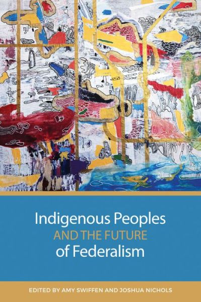 Indigenous Peoples and the Future of Federalism -  - Books - University of Toronto Press - 9781487552091 - February 1, 2024