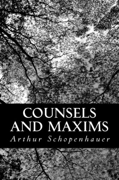 Counsels and Maxims - Arthur Schopenhauer - Books - Createspace - 9781490576091 - June 30, 2013