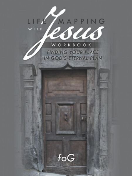 Life Mapping with Jesus Workbook: Finding Your Place in God's Eternal Plan - Fog - Libros - WestBow Press - 9781490828091 - 17 de marzo de 2014