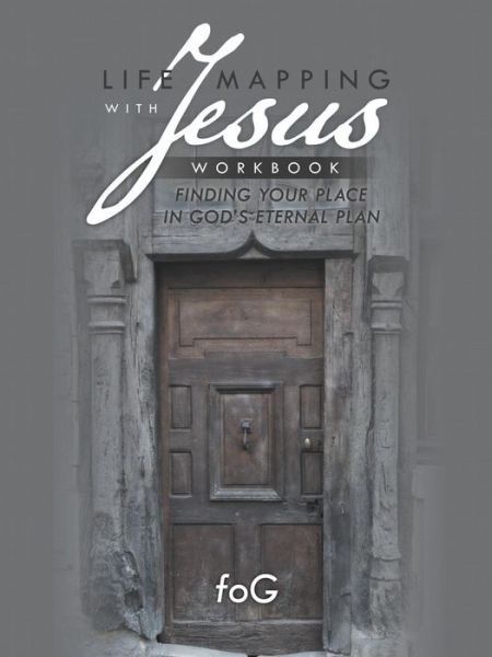 Life Mapping with Jesus Workbook: Finding Your Place in God's Eternal Plan - Fog - Bøger - WestBow Press - 9781490828091 - 17. marts 2014