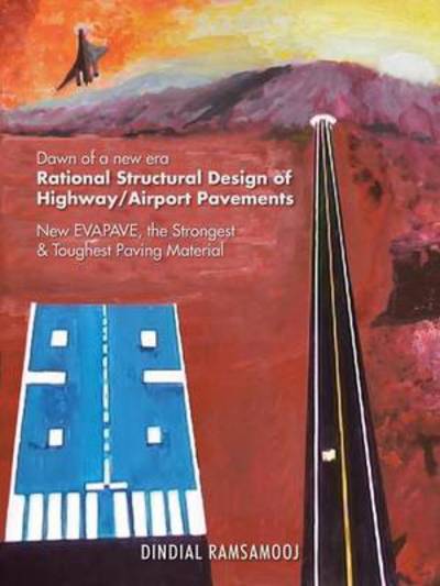 Cover for Dindial Ramsamooj · Rational Structural Design of Highway / Airport Pavements: New Evapave, the Strongest &amp; Toughest Paving Material (Paperback Book) (2014)