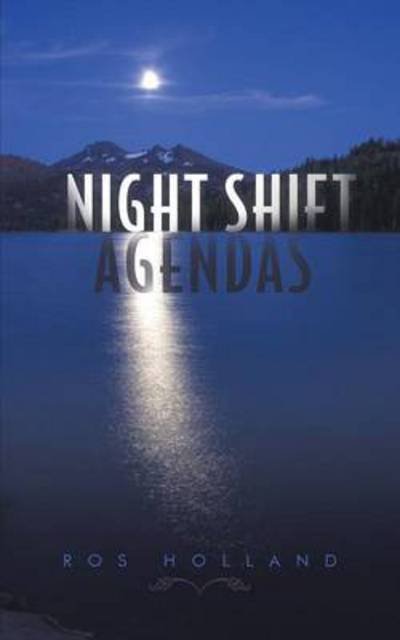 Night Shift Agendas - Ros Holland - Books - Authorhouse - 9781491876091 - September 13, 2013