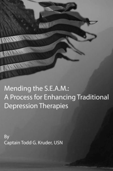 Cover for Capt Todd G Kruder · Mending the S.e.a.m.: a Process for Enhancing Traditional Depression Therapies (Paperback Book) (2013)