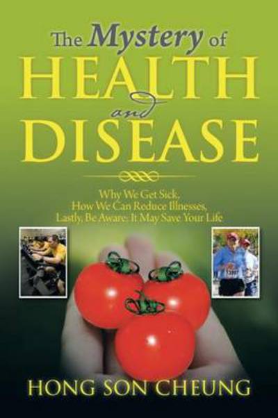 Cover for Hong Son Cheung · The Mystery of Health and Disease: Why We Get Sick, How We Can Reduce Illnesses Lastly, Be Aware; It May Save Your Life (Paperback Book) (2014)