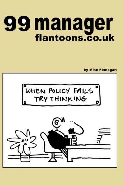 Cover for Mike Flanagan · 99 Manager Flantoons.co.uk: 99 Great and Funny Cartoons About Managers (99 Flantoons.co.uk) (Volume 10) (Taschenbuch) (2013)