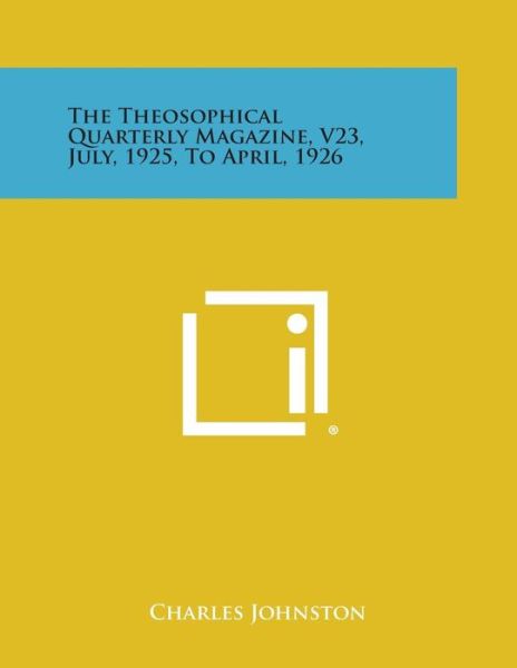 Cover for Charles Johnston · The Theosophical Quarterly Magazine, V23, July, 1925, to April, 1926 (Paperback Book) (2013)