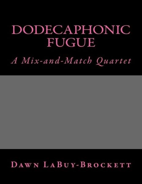 Cover for Dawn Labuy-brockett · Dodecaphonic Fugue: a Mix-and-match Quartet (Paperback Book) (2013)