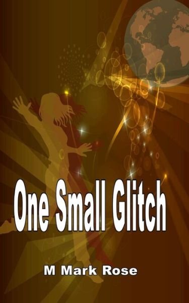 Cover for M Mark Rose · One Small Glitch (Pocketbok) (2013)