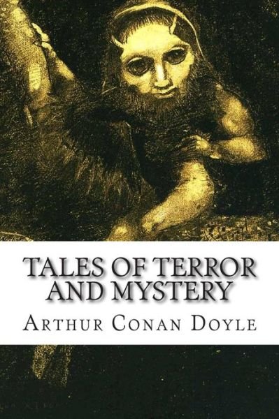 Tales of Terror and Mystery - Arthur Conan Doyle - Livros - Createspace - 9781502488091 - 24 de setembro de 2014