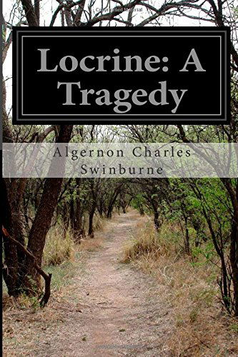 Cover for Algernon Charles Swinburne · Locrine: a Tragedy (Paperback Book) (2014)