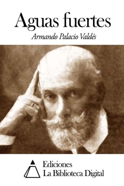 Aguas Fuertes - Armando Palacio Valdes - Books - Createspace - 9781503014091 - October 28, 2014