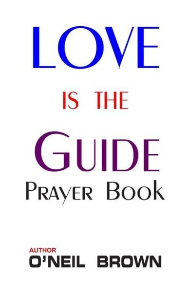 Cover for O\'neil Brown · Love is the Guide: Prayer Book (Paperback Book) (2014)