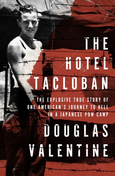 Cover for Douglas Valentine · The Hotel Tacloban: The Explosive True Story of One American's Journey to Hell in a Japanese POW Camp (Paperback Book) (2019)