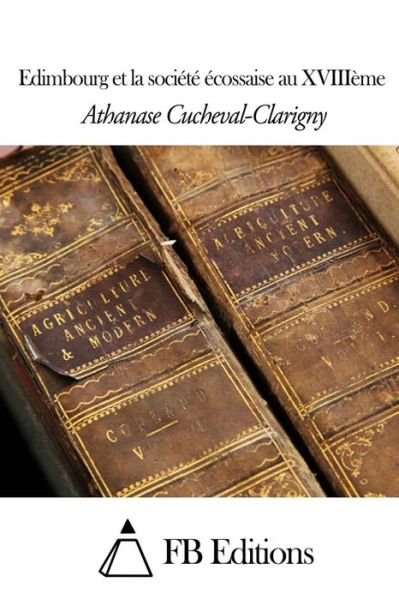 Cover for Athanase Cucheval-clarigny · Edimbourg et La Societe Ecossaise Au Xviiieme (Pocketbok) (2014)