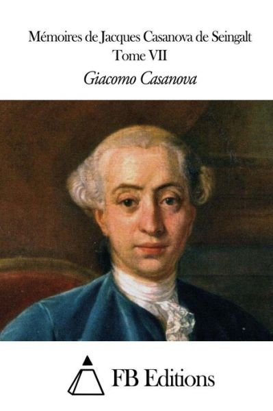 Cover for Giacomo Casanova · Memoires De J. Casanova De Seingalt - Tome Vii (Paperback Book) (2014)