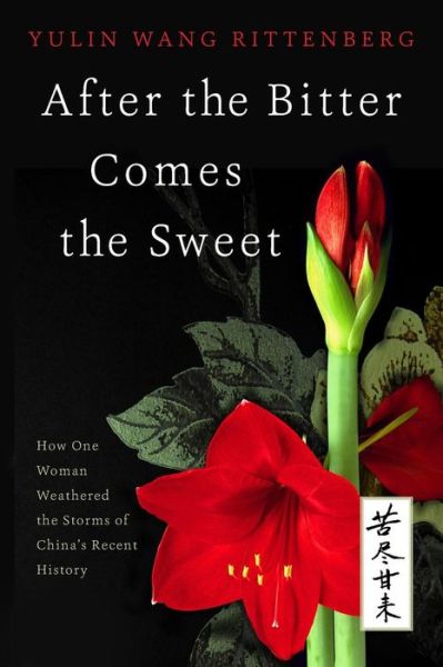 Cover for Yulin Rittenberg · After the Bitter Comes the Sweet: How One Woman Weathered the Storms of China's Recent History (Taschenbuch) (2015)