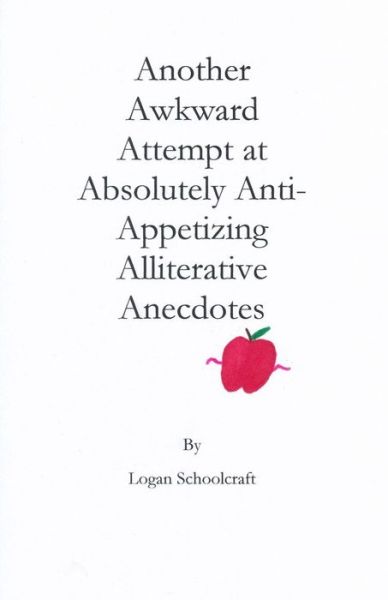 Cover for Logan Schoolcraft · Another Awkward Attempt at Absolutely Anti-appetizing Alliterative Anecdotes (Paperback Book) (2015)