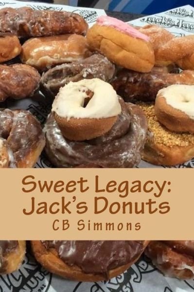 Sweet Legacy -- Jack's Donuts - Cb Simmons - Livros - Createspace - 9781508923091 - 11 de abril de 2015