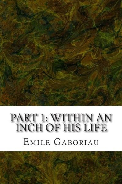 Cover for Emile Gaboriau · Part 1: Within an Inch of His Life: (Emile Gaboriau Classics Collection) (Pocketbok) (2015)