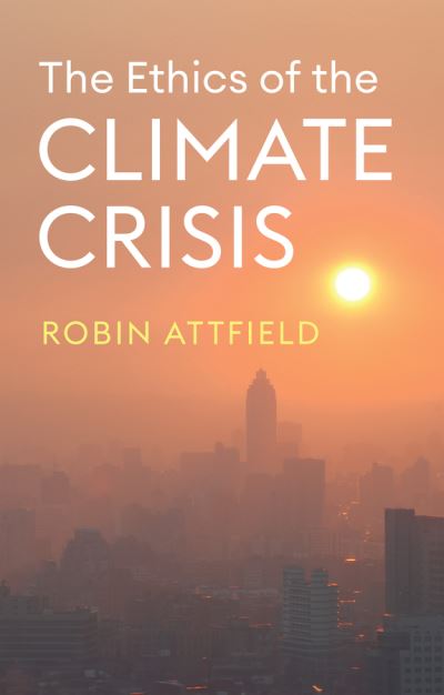 Cover for Attfield, Robin (Cardiff University) · The Ethics of the Climate Crisis (Paperback Book) (2024)