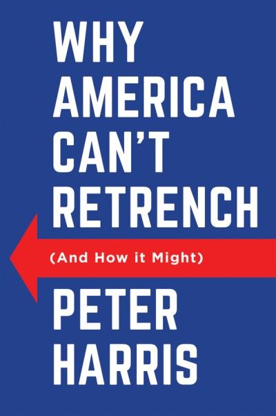 Cover for Peter Harris · Why America Can't Retrench (And How it Might) (Inbunden Bok) (2024)