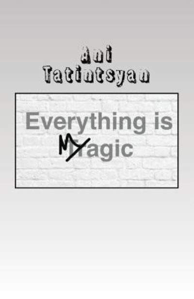 Cover for Ani Tatintsyan · Everything is Magic (Pocketbok) (2016)