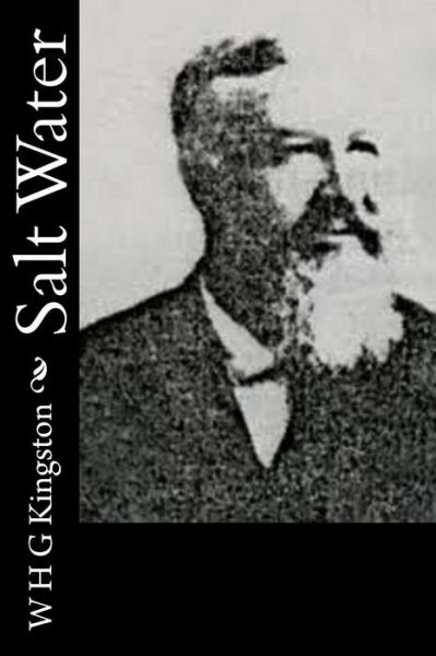 Salt Water - W H G Kingston - Books - Createspace - 9781514636091 - June 21, 2015