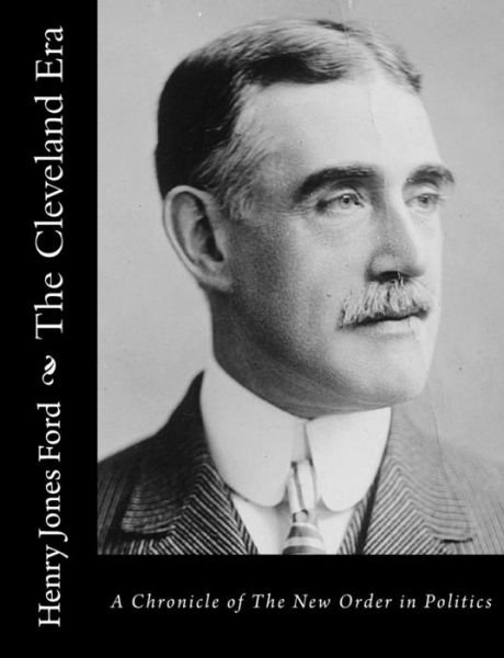 Cover for Henry Jones Ford · The Cleveland Era: a Chronicle of the New Order in Politics (Taschenbuch) (2015)