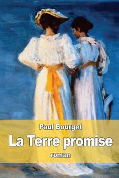 La Terre promise - Paul Bourget - Books - Createspace Independent Publishing Platf - 9781518737091 - October 23, 2015