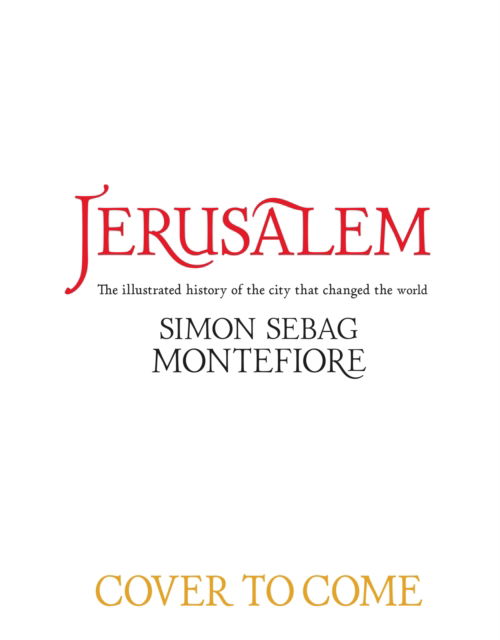 Cover for Simon Sebag Montefiore · Jerusalem: The City That Changed the World: An Illustrated History (Hardcover Book) (2025)