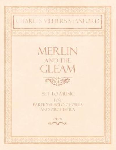 Cover for Charles Villiers Stanford · Merlin and the Gleam - Set to Music for Baritone Solo, Chorus and Orchestra - Op.172 (Paperback Book) (2018)