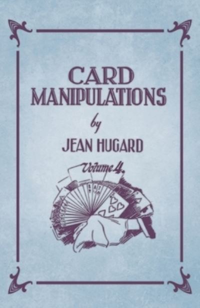 Card Manipulations - Volume 4 - Jean Hugard - Livres - Read Books - 9781528710091 - 14 février 2019