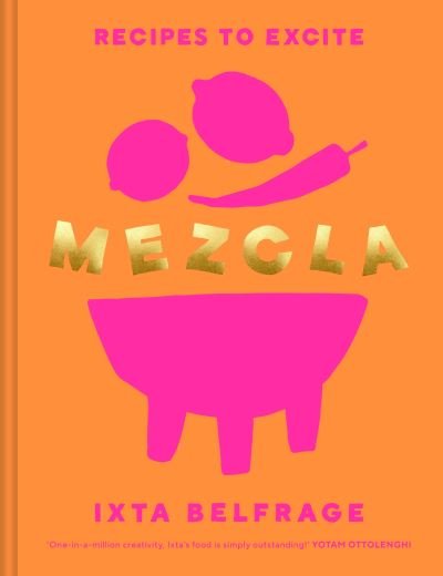 Cover for Ixta Belfrage · MEZCLA: Recipes to Excite (Hardcover Book) (2022)