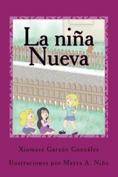 Cover for Xiomara Garzón González · La niña nueva : Todo era maravilloso hasta que una niña llegó para cambiarlo (Paperback Bog) (2016)