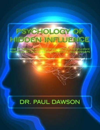 Psychology of Hidden Influence - Paul Dawson - Książki - Createspace Independent Publishing Platf - 9781530687091 - 23 marca 2016