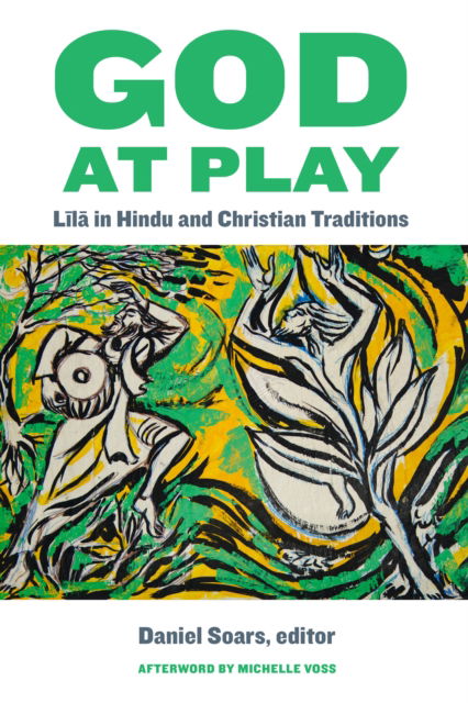 Cover for God at Play: Lila in Hindu and Christian Traditions - Comparative Theology: Thinking Across Traditions (Paperback Book) [New edition] (2025)