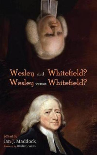 Wesley and Whitefield? Wesley versus Whitefield? - Ian J. Maddock - Books - Pickwick Publications - 9781532612091 - February 28, 2018