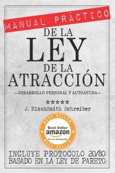 Cover for J Blacksmith Schreiber · MANUAL PRACTICO de la LEY de la ATRACCION (Desarrollo personal y autoayuda) (Paperback Book) (2016)