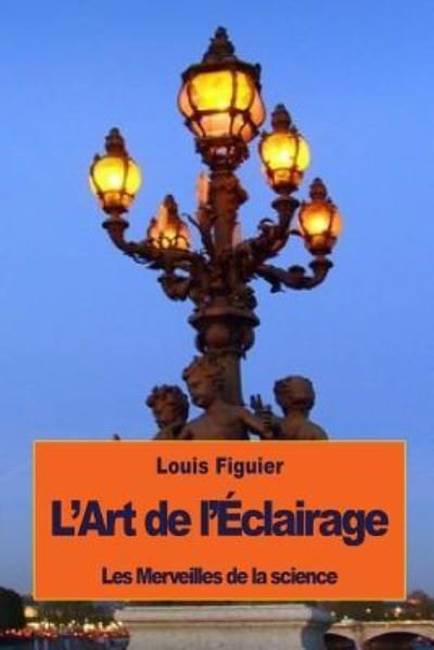 Cover for Louis Figuier · L'Art de l'Eclairage (Paperback Book) (2016)