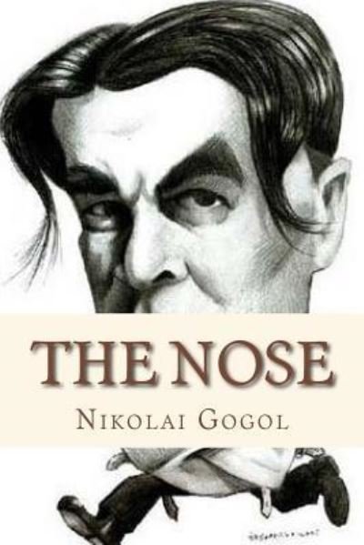 The Nose - Nikolai Gogol - Bøker - Createspace Independent Publishing Platf - 9781534829091 - 21. juni 2016