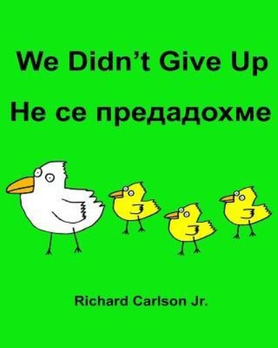 Richard Carlson Jr · We Didn't Give Up (Paperback Bog) (2016)