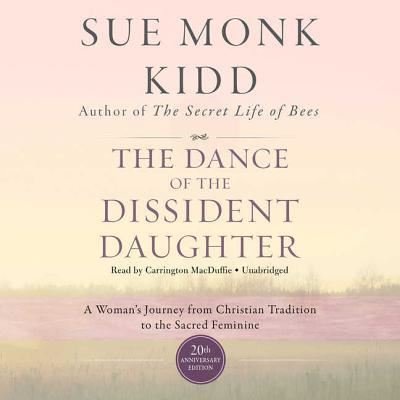 Cover for Sue Monk Kidd · The Dance of the Dissident Daughter, 20th Anniversary Edition A Woman's Journey from Christian Tradition to the Sacred Feminine (CD) (2018)