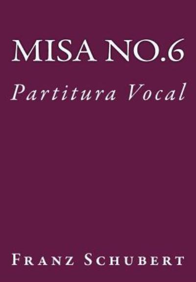 Misa No.6 - Franz Schubert - Bøker - CreateSpace Independent Publishing Platf - 9781539402091 - 10. oktober 2016