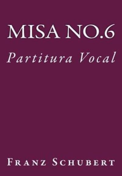 Misa No.6 - Franz Schubert - Bøger - CreateSpace Independent Publishing Platf - 9781539402091 - 10. oktober 2016