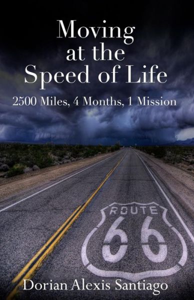 Cover for Dorian Alexis Santiago · Moving at the Speed of Life : 2500 Miles, 4 Months, 1 Mission (Pocketbok) (2017)