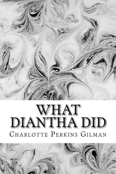 What Diantha Did - Charlotte Perkins Gilman - Boeken - Createspace Independent Publishing Platf - 9781540417091 - 15 november 2016