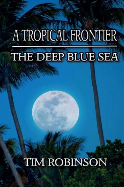 A Tropical Frontier - Tim Robinson - Kirjat - Createspace Independent Publishing Platf - 9781544211091 - torstai 20. heinäkuuta 2017