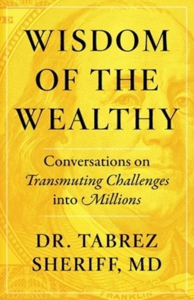 Cover for Tabrez Sheriff · Wisdom of the Wealthy: Conversations on Transmuting Challenges into Millions (Paperback Book) (2021)