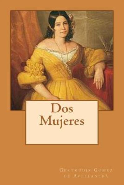 Cover for Gertrudis Gomez de Avellaneda · Dos Mujeres  Edition (Taschenbuch) (2017)